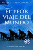 el peor viaje del mundo (ed. especial td)-apsley cherry-garrard-9788496778900 el peor viaje del mundo (ed. especial td)-apsley cherry-garrard-9788496778900