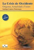 la crisis de occidente: origenes, actualidad y futuro-santiago cantera montenegro-9788496899100 la crisis de occidente: origenes, actualidad y futuro-santiago cantera montenegro-9788496899100