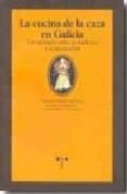 la cocina de la caza en galicia. un recetario entre la tradicion y la innovacion-carmen freire vazquez-9788497044400 la cocina de la caza en galicia. un recetario entre la tradicion y la innovacion-carmen freire vazquez-9788497044400