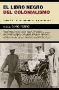 el libro negro del colonialismo: del siglo xvi al siglo xxi: de l a exterminacion al arrepentimiento-marc ferro-9788497343800 el libro negro del colonialismo: del siglo xvi al siglo xxi: de l a exterminacion al arrepentimiento-marc ferro-9788497343800