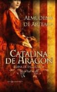 catalina de aragon: reina de inglaterra-almudena de arteaga-9788497349000 catalina de aragon: reina de inglaterra-almudena de arteaga-9788497349000