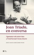 Descargar gratis libros electrónicos kindle amazon JOAN TRIADÚ, EN CONVERSA
         (edición en catalán) 9788497667500 ePub