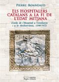 els hospitalers catalans a la fi de l edat mitjana-pierre bonneaud-9788497796200 els hospitalers catalans a la fi de l edat mitjana-pierre bonneaud-9788497796200