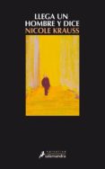 llega un hombre y dice-nicole krauss-9788498381900 llega un hombre y dice-nicole krauss-9788498381900