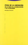 etica de la liberacion en la edad de la globalizacion y de la exclusion-enrique dussel-9788498790900 etica de la liberacion en la edad de la globalizacion y de la exclusion-enrique dussel-9788498790900