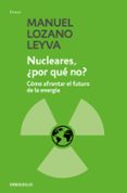 nucleares: ¿por que no?: como afrontar el futuro de la energia-manuel lozano leyva-9788499082400 nucleares: ¿por que no?: como afrontar el futuro de la energia-manuel lozano leyva-9788499082400