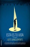 esta es tu vida-jose sanclemente-9788499187600 esta es tu vida-jose sanclemente-9788499187600