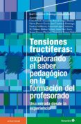 tensiones furctiferas: explorando el saber pedagogico en la formacion del profesorado-jose contreras domingo-9788499218700 tensiones furctiferas: explorando el saber pedagogico en la formacion del profesorado-jose contreras domingo-9788499218700
