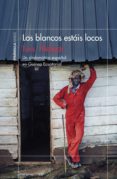 los blancos estais locos (ebook)-9788499425900 los blancos estais locos (ebook)-9788499425900