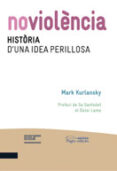 noviolencia: historia d una idea perillosa-mark kurlansky-9788499752600 noviolencia: historia d una idea perillosa-mark kurlansky-9788499752600