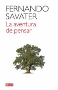 la aventura de pensar-fernando savater-9788499926100 la aventura de pensar-fernando savater-9788499926100