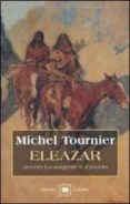 eleazar ovvero la sorgente e il roveto-michel tournier-9788811666400 eleazar ovvero la sorgente e il roveto-michel tournier-9788811666400