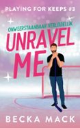 UNRAVEL ME