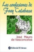 las confesiones de fray calabaza-jose mauro de vasconcelos-9789500285100 las confesiones de fray calabaza-jose mauro de vasconcelos-9789500285100
