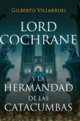 lord cochrane y la hermandad de las catacumbas (ebook)-9789569585500 lord cochrane y la hermandad de las catacumbas (ebook)-9789569585500