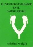 el psicologo evaluador en el campo laboral-cristina weigle-9789872781200 el psicologo evaluador en el campo laboral-cristina weigle-9789872781200