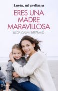 eres una madre maravillosa (ejemplar firmado por la autora): la maternidad como nunca te la habian contado-lucia galan bertrand-2910020568610 eres una madre maravillosa (ejemplar firmado por la autora): la maternidad como nunca te la habian contado-lucia galan bertrand-2910020568610