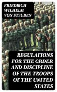 Libros gratis para descargas de maniquíes. REGULATIONS FOR THE ORDER AND DISCIPLINE OF THE TROOPS OF THE UNITED STATES