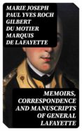 Descargas gratuitas de libros electrónicos en francés MEMOIRS, CORRESPONDENCE AND MANUSCRIPTS OF GENERAL LAFAYETTE  8596547028710