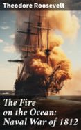 Descargas gratuitas de libros electrónicos de libros electrónicos THE FIRE ON THE OCEAN: NAVAL WAR OF 1812  (edición en inglés) en español