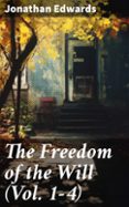 Descarga un libro de visitas gratis THE FREEDOM OF THE WILL (VOL. 1-4)  (edición en inglés) ePub iBook 8596547670810 de JONATHAN EDWARDS (Spanish Edition)