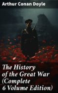 Descargar audio libros en francés gratis THE HISTORY OF THE GREAT WAR (COMPLETE 6 VOLUME EDITION)  (edición en inglés) de ARTHUR CONAN DOYLE FB2 RTF 8596547677710