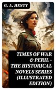Descargar libros de internet gratis TIMES OF WAR & PERIL - THE HISTORICAL NOVELS SERIES (ILLUSTRATED EDITION)
				EBOOK (edición en inglés) 8596547717010