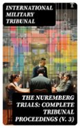 THE NUREMBERG TRIALS: COMPLETE TRIBUNAL PROCEEDINGS (V. 3)  (edición en inglés)