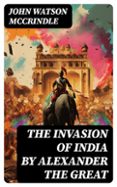 THE INVASION OF INDIA BY ALEXANDER THE GREAT  (edición en inglés)