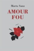 amour fou-marta sanz-9780615915210 amour fou-marta sanz-9780615915210