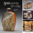 500 prints on clay: an inspiring collection of image transfer wor k (with flaps)-paul andrew wandless-9781454703310 500 prints on clay: an inspiring collection of image transfer wor k (with flaps)-paul andrew wandless-9781454703310