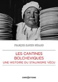 LES CANTINES BOLCHÉVIQUES - UNE HISTOIRE SU STALINISME VÉCU