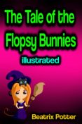 Descarga gratuita de audiolibros en francés. THE TALE OF THE FLOPSY BUNNIES ILLUSTRATED
         (edición en inglés)