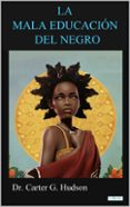 Descarga gratuita de libros electrónicos bestseller LA MALA EDUCACION DEL NEGRO DJVU 9786558944010