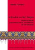 entre dos (o mas) fuegos: fuentes poeticas para la historia de los sefardies de los balcanes (ebook)-9788400096410 entre dos (o mas) fuegos: fuentes poeticas para la historia de los sefardies de los balcanes (ebook)-9788400096410