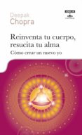reinventa tu cuerpo, resucita tu alma-deepak chopra-9788403600010 reinventa tu cuerpo, resucita tu alma-deepak chopra-9788403600010