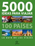 5000 ideas para viajar: 100 paises: la guia de los viajes-robert pailhes-9788408087410 5000 ideas para viajar: 100 paises: la guia de los viajes-robert pailhes-9788408087410