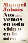 nos vemos en esta vida o en la otra-manuel jabois-9788408147510 nos vemos en esta vida o en la otra-manuel jabois-9788408147510
