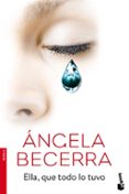 ella, que todo lo tuvo-angela becerra-9788408165910 ella, que todo lo tuvo-angela becerra-9788408165910