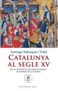 catalunya al segle xv-santiago sobreques i vidal-9788415267010 catalunya al segle xv-santiago sobreques i vidal-9788415267010