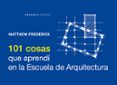 101 cosas que aprendi en la escuela de arquitectura-matthew frederick-9788415289210 101 cosas que aprendi en la escuela de arquitectura-matthew frederick-9788415289210