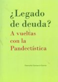 ¿legado de deuda?: a vueltas con la pandectistica-9788415454410 ¿legado de deuda?: a vueltas con la pandectistica-9788415454410