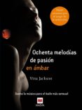 ochenta melodias de pasion en ambar-vina jacksonl-9788415532910 ochenta melodias de pasion en ambar-vina jacksonl-9788415532910