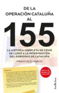 de la operacion cataluña al 155: la historia completa de como se llego a la intervencion del gobierno de cataluña-francisco marco-9788415732310 de la operacion cataluña al 155: la historia completa de como se llego a la intervencion del gobierno de cataluña-francisco marco-9788415732310