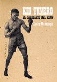 el caballero del ring: kid tunero-xavier montanya i atoche-9788415862710 el caballero del ring: kid tunero-xavier montanya i atoche-9788415862710