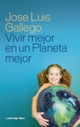 (pe) vivir mejor en un planeta mejor-jose luis gallego-9788415864110 (pe) vivir mejor en un planeta mejor-jose luis gallego-9788415864110