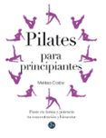 pilates para principiantes: ponte en forma y potencia tu concentracion y bienestar-melissa cosby-9788415887010 pilates para principiantes: ponte en forma y potencia tu concentracion y bienestar-melissa cosby-9788415887010
