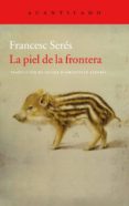 la piel de la frontera-francesc seres-9788416011810 la piel de la frontera-francesc seres-9788416011810