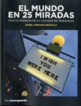 el mundo en 25 miradas: paseos urbanos de un cazador de tendencias-daniel cordoba-mendiola-9788416372010 el mundo en 25 miradas: paseos urbanos de un cazador de tendencias-daniel cordoba-mendiola-9788416372010