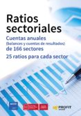 ratios sectoriales: cuentas anuales (balances y cuentas de resultados) de 166 sectores. 25 ratios por sector-oriol amat salas-9788416904310 ratios sectoriales: cuentas anuales (balances y cuentas de resultados) de 166 sectores. 25 ratios por sector-oriol amat salas-9788416904310